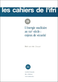 Bob Van Der Zwaan - L'ENERGIE NUCLEAIRE AU XXIEME SIECLE : ENJEUX DE SECURITE.