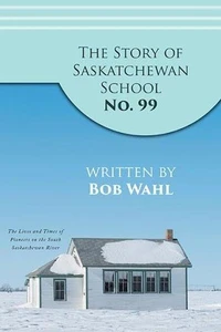 The Story of Saskatchewan School No99