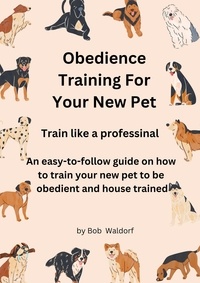  Bob Waldorf - Obedience Training For Your New Pet.