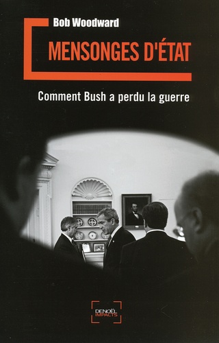 Bob Woodward - Mensonges d'Etat - Comment Bush a perdu la guerre.