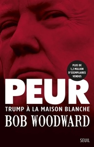 Bob Woodward - Peur - Trump à la maison blanche.