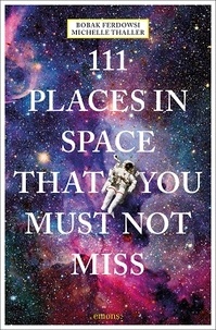Bobak Ferdowsi - 111 places in space that you must not miss.