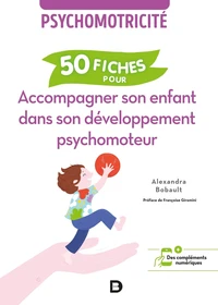 50 fiches pour accompagner son enfant dans son développement psychomoteur