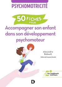 50 fiches pour accompagner son enfant dans son développement psychomoteur