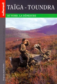 Taiga - Toundra. Au Nord, La Demesure