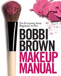 Bobbi Brown - Bobbi Brown Makeup Manual - For Everyone from Beginner to Pro.