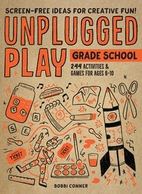 Bobbi Conner - Unplugged Play: Grade School - 216 Activities &amp; Games for Ages 6-10.