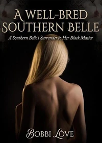 A Well-Bred Southern Belle: A Southern Belle's Surrender to Her Black Master