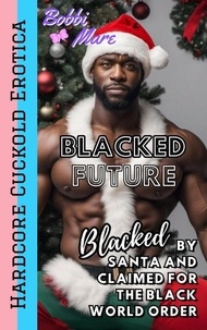 Blacked by Santa and Claimed for the Black World Order (Blacked Future) - Blacked Future