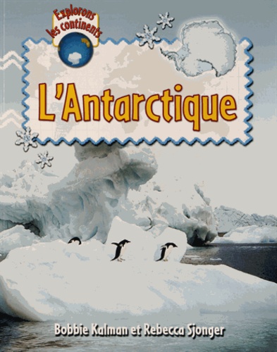 Bobbie Kalman et Rebecca Sjonger - L'Antarctique.