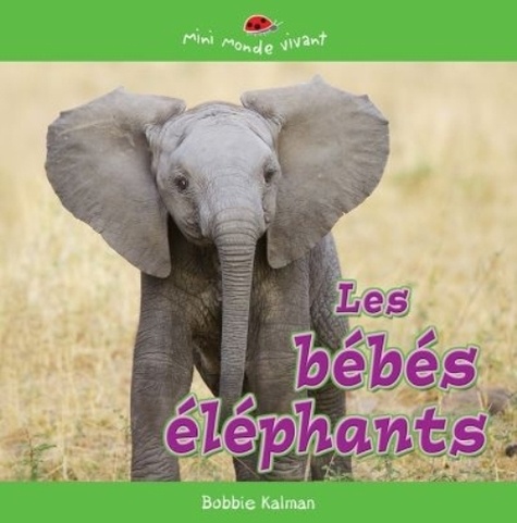 Bobbie Kalman - Les bébés éléphants.