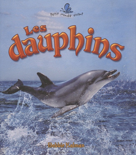 Bobbie Kalman - Les dauphins.