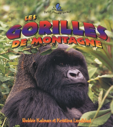 Bobbie Kalman et Kristina Lundblad - Les gorilles de montagne.
