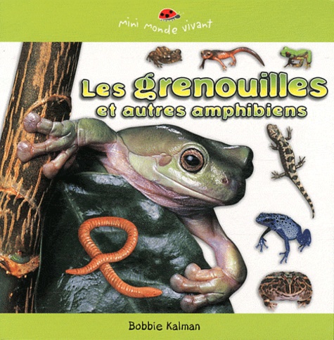 Bobbie Kalman - Les grenouilles et autres amphibiens.