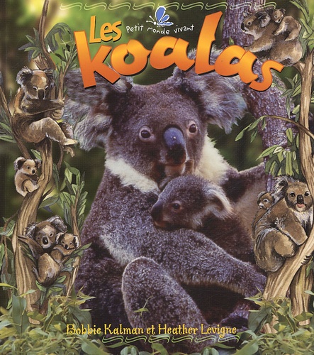 Bobbie Kalman et Heather Levigne - Les koalas.