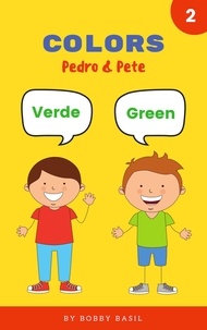  Bobby Basil - Colors: Learn Colors in English and Spanish Book for Kids - Pedro &amp; Pete Spanish Kids, #2.