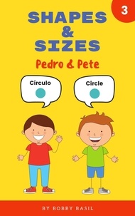  Bobby Basil - Shapes &amp; Sizes: Learn Basic Shapes Book for Preschool in Spanish and English - Pedro &amp; Pete Spanish Kids, #3.