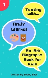  Bobby Basil - Texting with Andy Warhol: An Art Biography Book for Kids - Texting with History, #1.