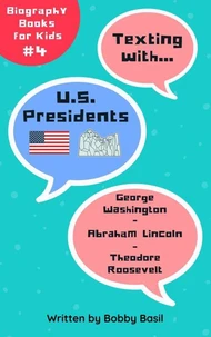 Texting with U.S. Presidents : George Washington, Abraham Lincoln, and Theodore Roosevelt Biography Books for Kids