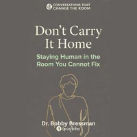Don't Carry It Home- Staying Human in the Room You Cannot Fix