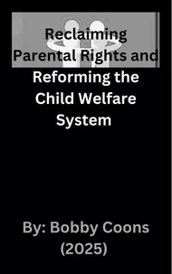 Reclaiming Parental Rights and Reforming the Child Welfare System