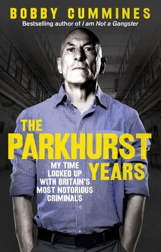 Bobby Cummines - The Parkhurst Years - My Time Locked Up with Britain’s Most Notorious Criminals.