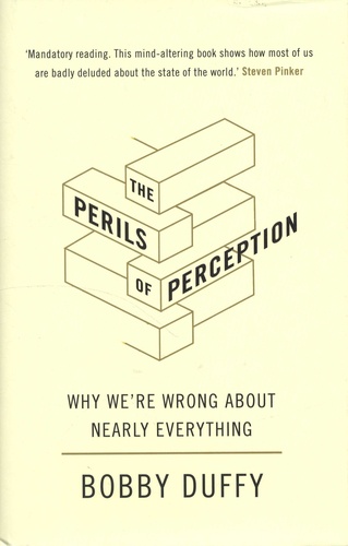 Bobby Duffy - The Perils of Perception - Why We're Wrong About Nearly Everything.