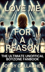 Love Me For A Reason, The Ultimate Unofficial Boyzone FanBook