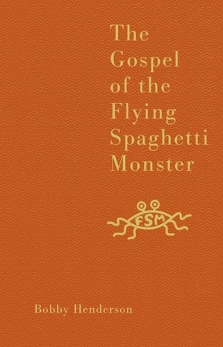 Bobby Henderson - The Gospel of the Flying Spaghetti Monster.