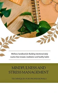 Mindfulness and Stress Management: Techniques for Professionals