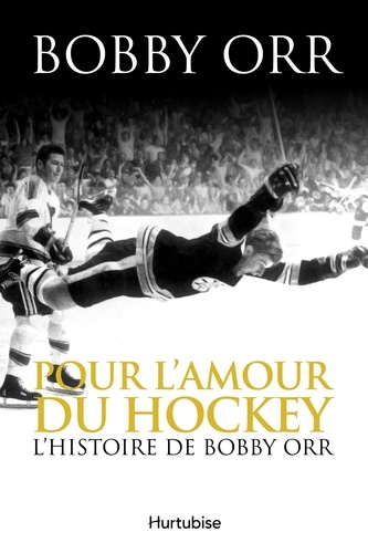Bobby Orr - Pour l'amour du hockey : l' histoire de bobby orr.