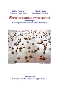 Bobby Paul et Pablo Poblète - 50 poètes haïtiens d'aujourd'hui - Anthologie-Hommage à l'artiste haïtienne Mimi Barthélémy.