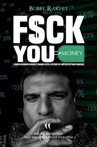  Bobby Rakhit - F$ck You Money: A Mind-Blowing Mindset Change Into A Future of Contented Independence - FuM©, #1.