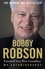 Bobby Robson: Farewell but not Goodbye - My Autobiography. The Remarkable Life of a Sporting Legend.