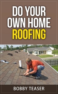  Bobby Teaser - Do Your Own Home Roofing - Do Your Own Series, #3.
