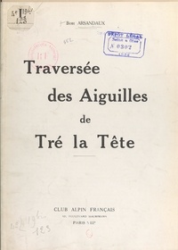 Bobi Arsandaux et J. Billardon - Traversée des aiguilles de Tré-la-Tête.