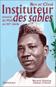 Bocar Cissé et Bernard Salvaing - Bocar Cissé, instituteur des sables - Témoin du Mali au XXe siècle.
