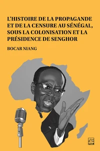 L’histoire de la propagande et de la censure au Sénégal, sous la colonisation et la présidence de Senghor