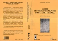 GUERRE ET ETHNOGENESE MAPUCHE DANS LE CHILI COLONIAL.