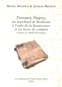 Fortaney Dupuy, un marchand de Bordeaux à l'aube de la Renaissance et ses livres de comptes (édition & étude historique)