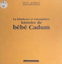 La fabuleuse et exemplaire histoire de Bébé Cadum