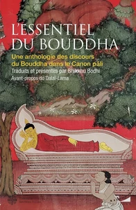 L'essentiel du Bouddha - Une anthologie des discours du Bouddha dans le Canon pali