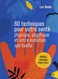 60 techniques pour votre santé physique, psychique et votre évolution spirituelle