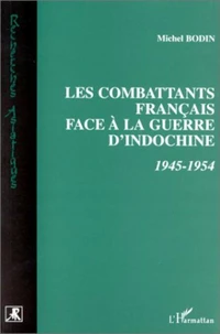 Les combattants français face à la guerre d'Indochine