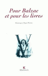 Pour Balzac Et Pour Les Livres. Colloque " Erudition Et Service Public ", Hommage A Roger Pierrot, 8 Juin 1996