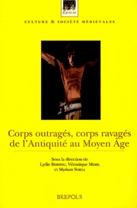 Corps outragés, corps ravagés de l'Antiquité au Moyen Age