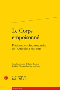 Le Corps empoisonné - Pratiques, savoirs, imaginaire de l'Antiquité à nos jours