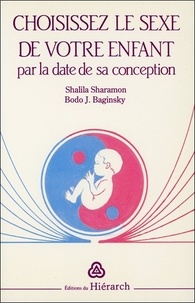 Bodo-J Baginski et Shalila Sharamon - Choisissez le sexe de votre enfant par la date de sa conception.