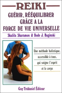 Bodo-J Baginski et Shalila Sharamon - Reiki. Guerir, Reequilibrer Grace A La Force De Vie Universelle, 2eme Edition Revue Et Corrigee.