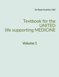 Bodo Koehler - Textbook for the United life supporting Medicine - Volume 1.